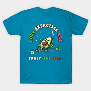 A fit avocado admits "Core Exercises are Truly the Pits" T-Shirt